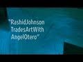 Rashid Johnson Trades Art with Angel Otero |...